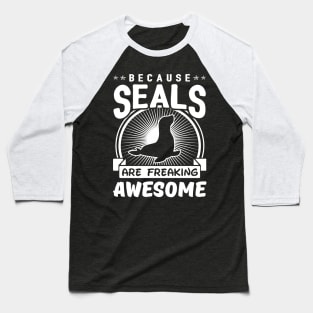 Because Seals Are Freaking Awesome Baseball T-Shirt